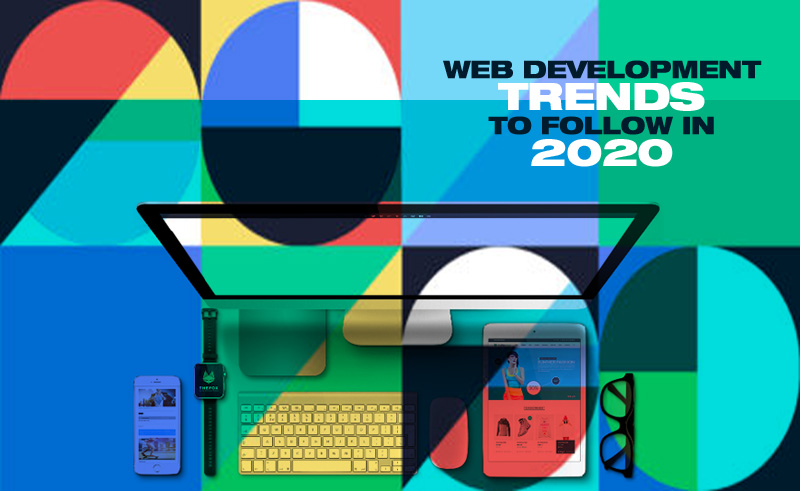 Web development trends to follow in 2020