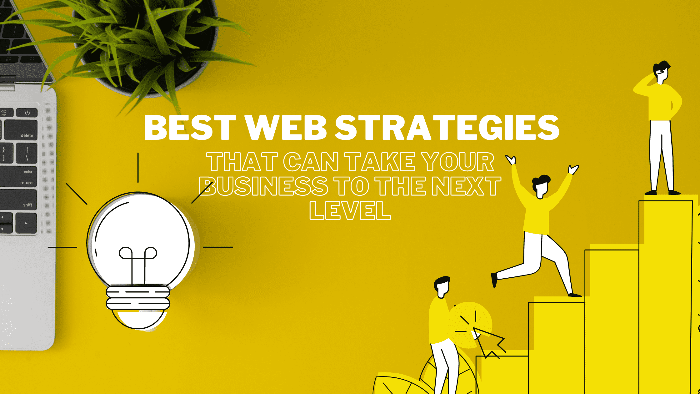 Best web strategies that can take your business to the next level