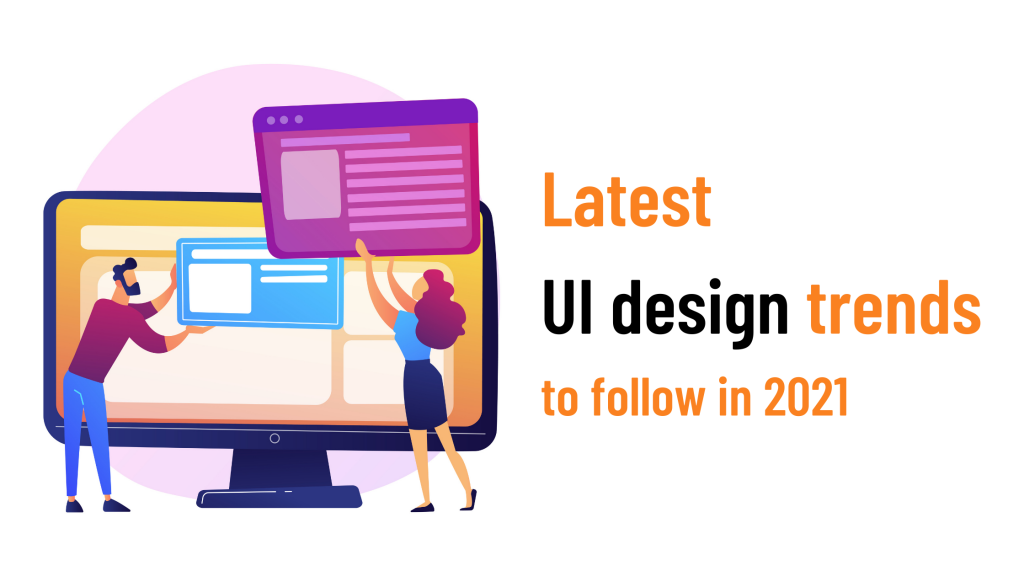 Latest UI design trends to follow in 2021 | Cedar Software Technologies